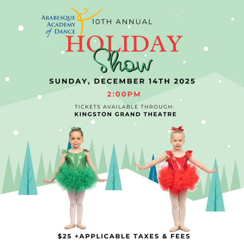 Poster for the Arabesque Academy of Dance 10th Annual Holiday Show on Sunday, December 14th, 2025 at 2:00 PM. Tickets available through Kingston Grand Theatre. Features two dancers in red and green costumes with a festive background.