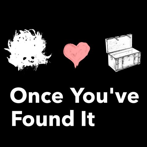 Once You've Found It